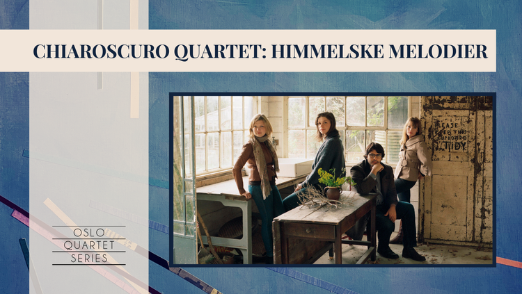 Oslo quartet series: CHIAROSCURO QUARTET – Himmelske melodier